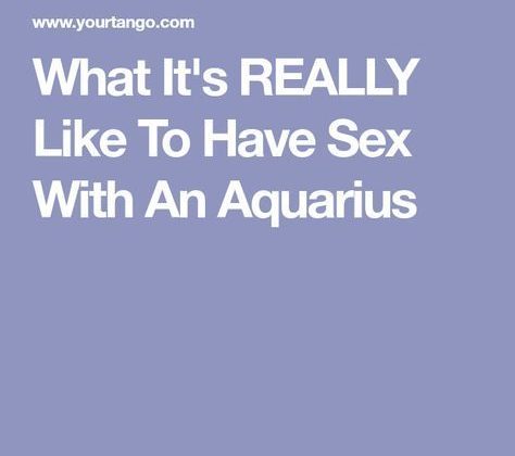 What It’s Really Like To Have Sex With An Aquarius