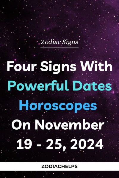 Four Signs With Powerful Dates Horoscopes On November 19 – 25, 2024