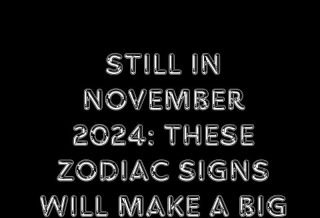 Still In November 2024: These Zodiac Signs Will Make A Big Mistake