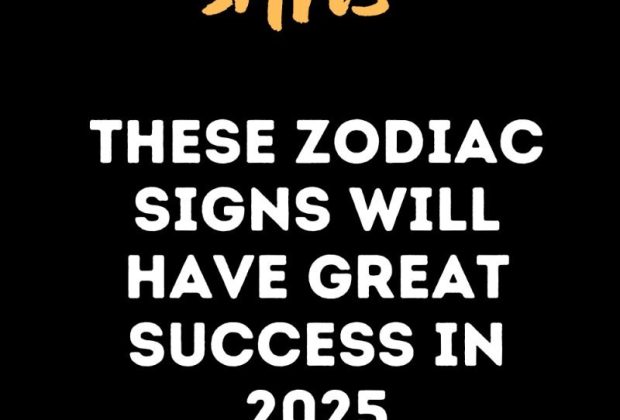 These Zodiac Signs Will Have Great Success In 2025