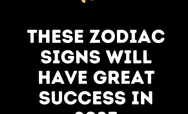 These Zodiac Signs Will Have Great Success In 2025