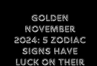 Golden November 2024: 5 Zodiac Signs Have Luck On Their Side