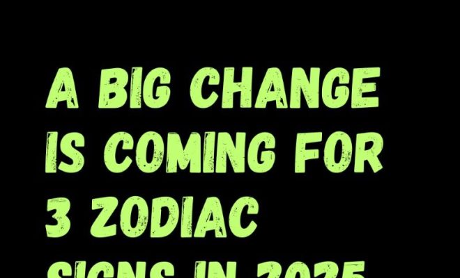 A Big Change Is Coming For 3 Zodiac Signs In 2025