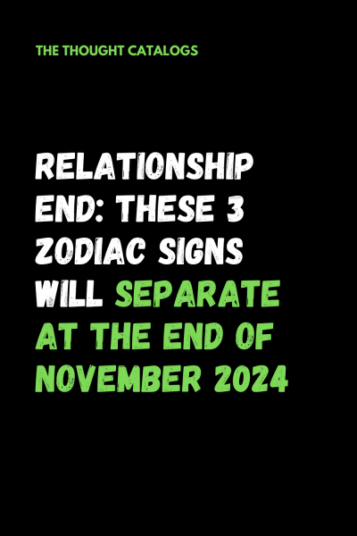 Relationship End: These 3 Zodiac Signs Will Separate At The End Of November 2024