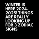 Winter Is Here 2024- 2025! Things Are Really Looking Up For 3 Zodiac Signs