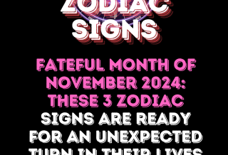 Fateful Month Of November 2024: These 3 Zodiac Signs Are Ready For An Unexpected Turn In Their Lives