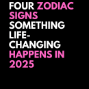 Four Zodiac Signs Something Life-changing Happens In 2025