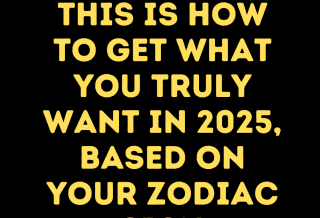 This Is How To Get What You Truly Want In 2025, Based On Your Zodiac Sign