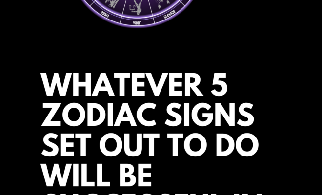 Whatever 5 Zodiac Signs Set Out To Do Will Be Successful In December 2024