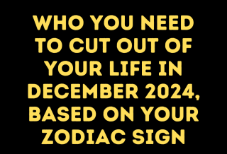 Who You Need to Cut out of Your Life In December 2024, Based on Your Zodiac Sign – The Twelve Feed |