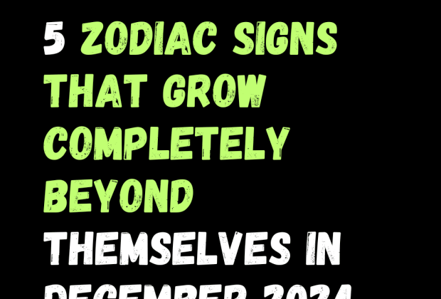 5 Zodiac Signs That Grow Completely Beyond Themselves In December 2024