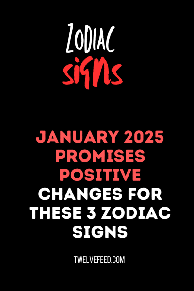 Positive Transformations Await These 3 Zodiac Signs in January 2025