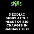 3 Zodiac Signs At The Heart Of Big Changes In January 2025