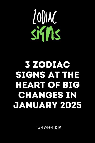 3 Zodiac Signs At The Heart Of Big Changes In January 2025