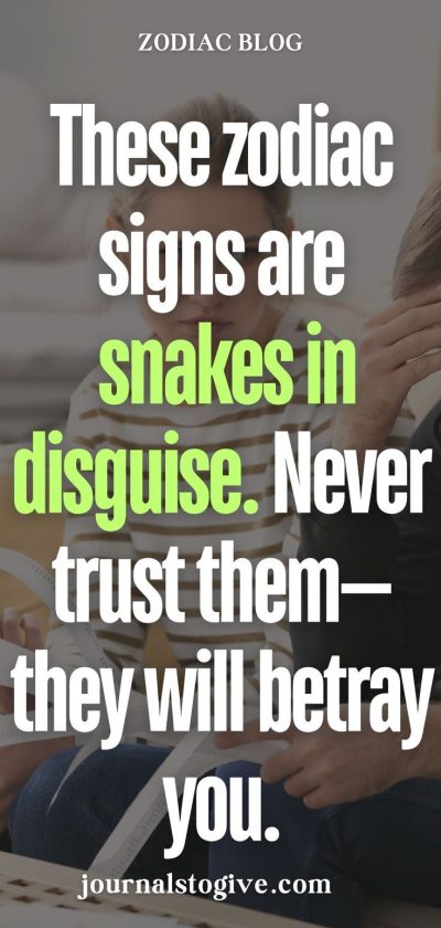 These zodiac signs are snakes in disguise. Never trust them—they will betray you.