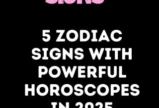 5 Zodiac Signs With Powerful Horoscopes In 2025