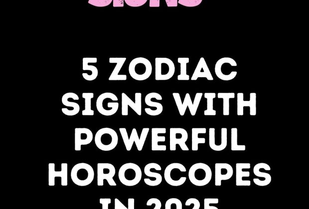 5 Zodiac Signs With Powerful Horoscopes In 2025