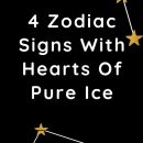 4 Zodiac Signs With Hearts Of Pure Ice