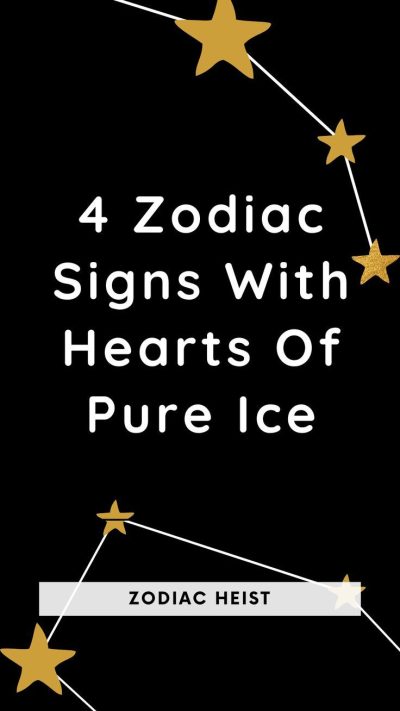 4 Zodiac Signs With Hearts Of Pure Ice