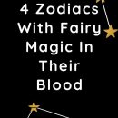 4 Zodiacs With Fairy Magic In Their Blood