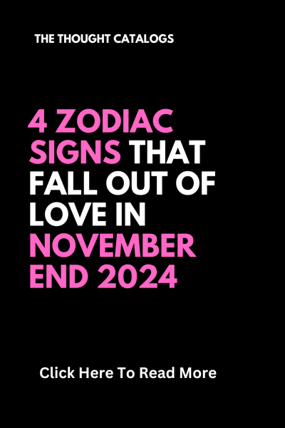 4 Zodiac Signs That Fall Out Of Love In November End 2024 – The Thought Catalogs