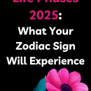 Life Phases 2025: What Your Zodiac Sign Will Experience