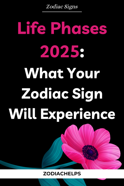 Life Phases 2025: What Your Zodiac Sign Will Experience