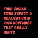 Four Zodiac Signs Expect A Realization In 2024 November That Really Hurts