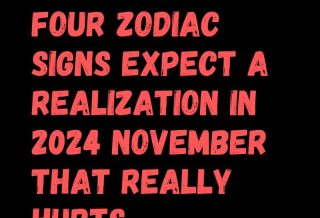 Four Zodiac Signs Expect A Realization In 2024 November That Really Hurts