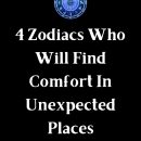 4 Zodiacs Who Will Find Comfort In Unexpected Places