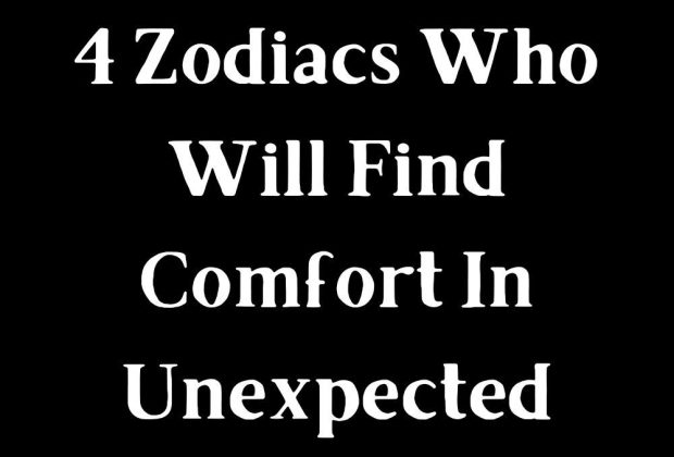 4 Zodiacs Who Will Find Comfort In Unexpected Places