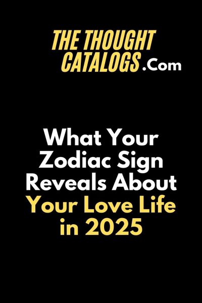 What Your Zodiac Sign Reveals About Your Love Life in 2025