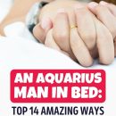 An Aquarius Man In Bed: Top 14 Amazing Ways To Turn Him On