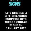 Fate Strikes: A Life-changing Surprise Hits These 5 Zodiac Signs In January 2025