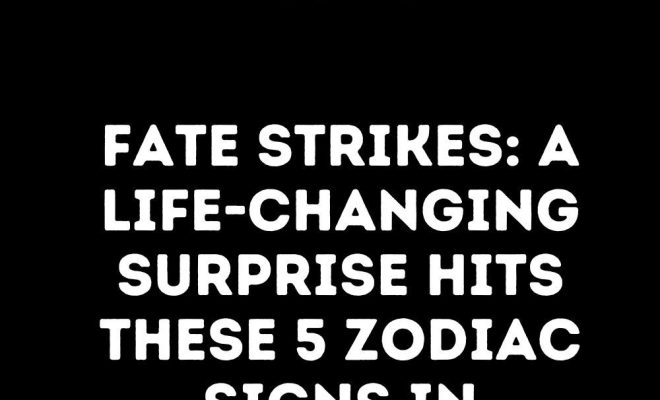 Fate Strikes: A Life-changing Surprise Hits These 5 Zodiac Signs In January 2025