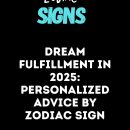 Personalized Dream Fulfillment Advice by Zodiac for 2025