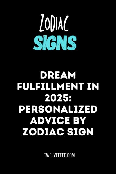 Personalized Dream Fulfillment Advice by Zodiac for 2025