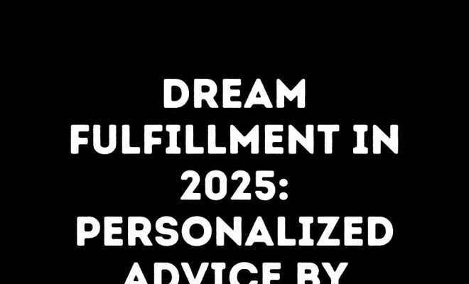 Personalized Dream Fulfillment Advice by Zodiac for 2025