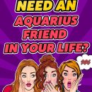 Why You Need An Aquarius Friend In Your Life?