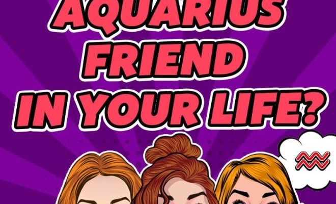 Why You Need An Aquarius Friend In Your Life?