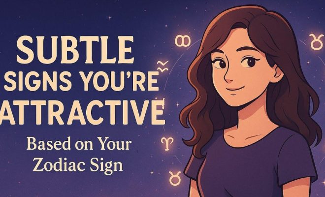 Zodiac Clues: Subtle Signs You’re Truly Attractive