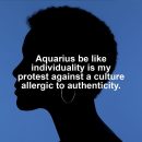 Aquarius motivational zodiac meme about aquarius be like individuality is my protest against a culture allergic to authe...