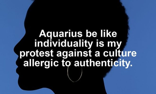 Aquarius motivational zodiac meme about aquarius be like individuality is my protest against a culture allergic to authe...