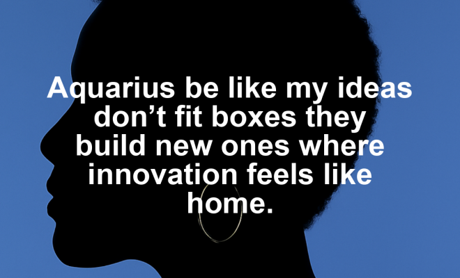 Aquarius motivational zodiac meme about aquarius be like my ideas don’t fit boxes they build new ones where innovation f...