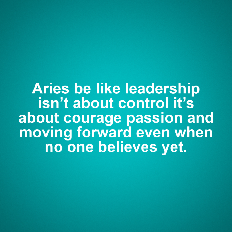 Aries motivational zodiac meme about aries be like leadership isn’t about control it’s about courage passion and movi...