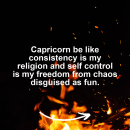 Capricorn motivational zodiac meme about capricorn be like consistency is my religion and self control is my freedom from...