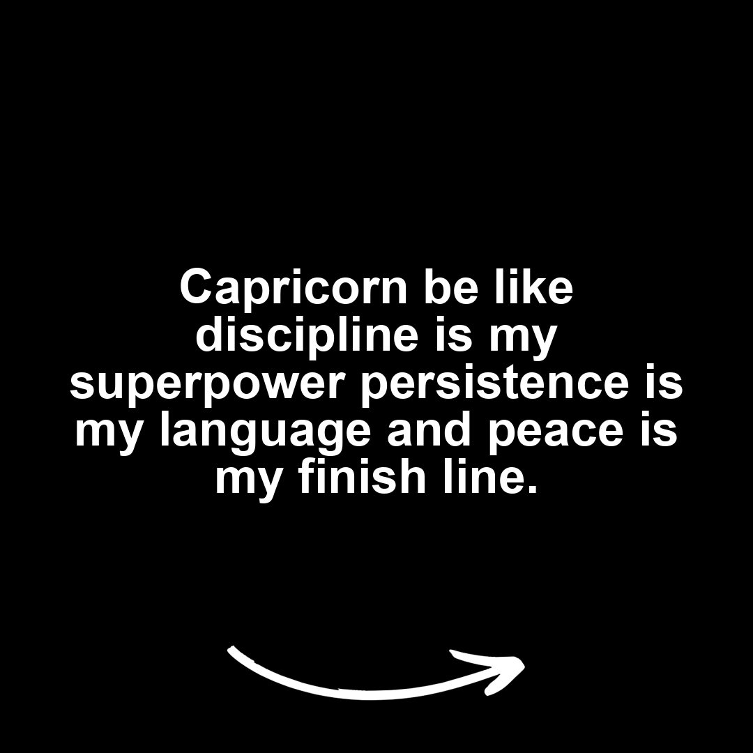 Capricorn Meme – Capricorn be like discipline is my superpower persistence is…