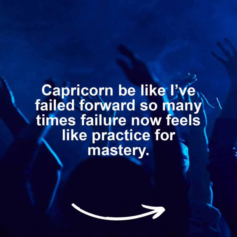 Capricorn Meme – Capricorn be like I’ve failed forward so many times failure…