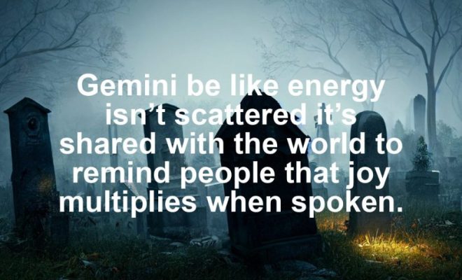 Gemini motivational zodiac meme about gemini be like energy isn’t scattered it’s shared with the world to remind peopl...