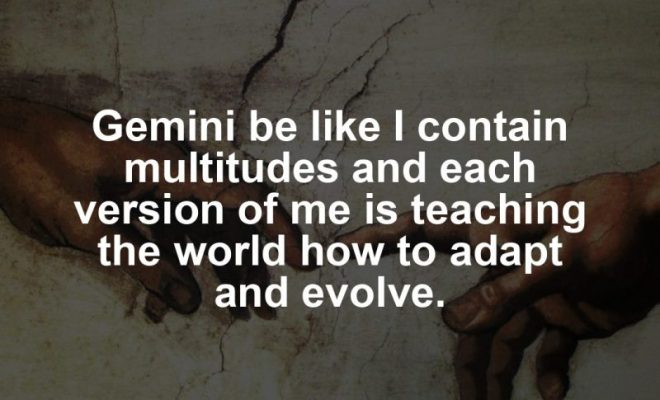Gemini motivational zodiac meme about gemini be like i contain multitudes and each version of me is teaching the world...
